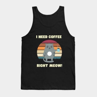 I need coffee right meow Tank Top